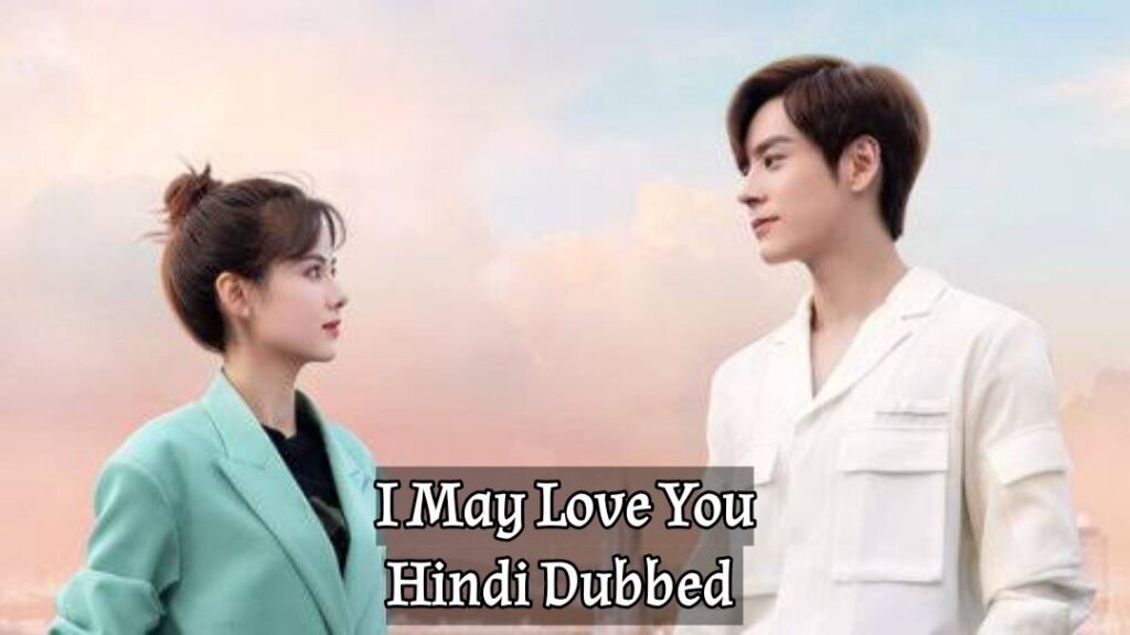 I May Love You Hindi Dubbed