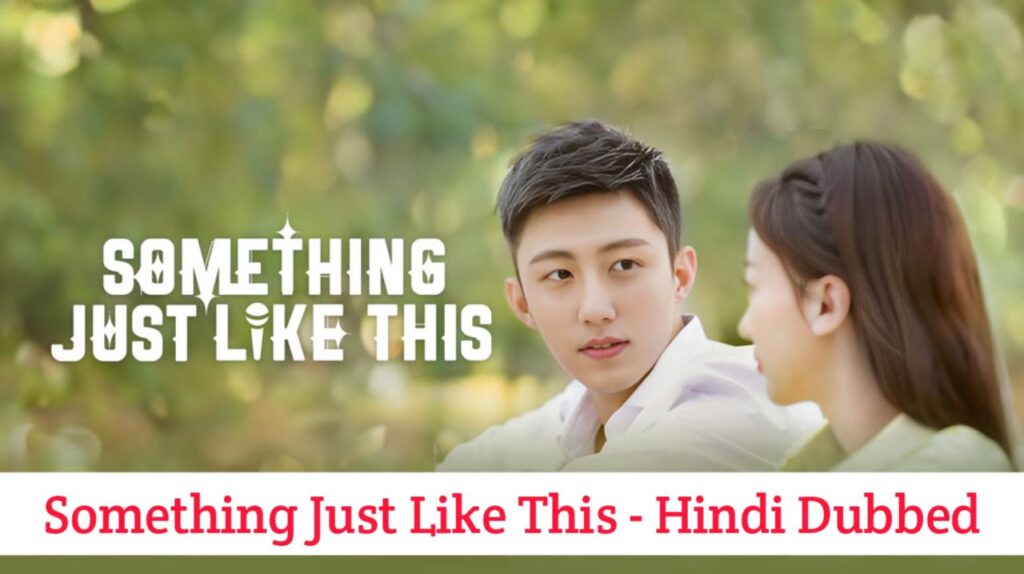 Something Just Like This Hindi Dubbed - Chinese Drama
