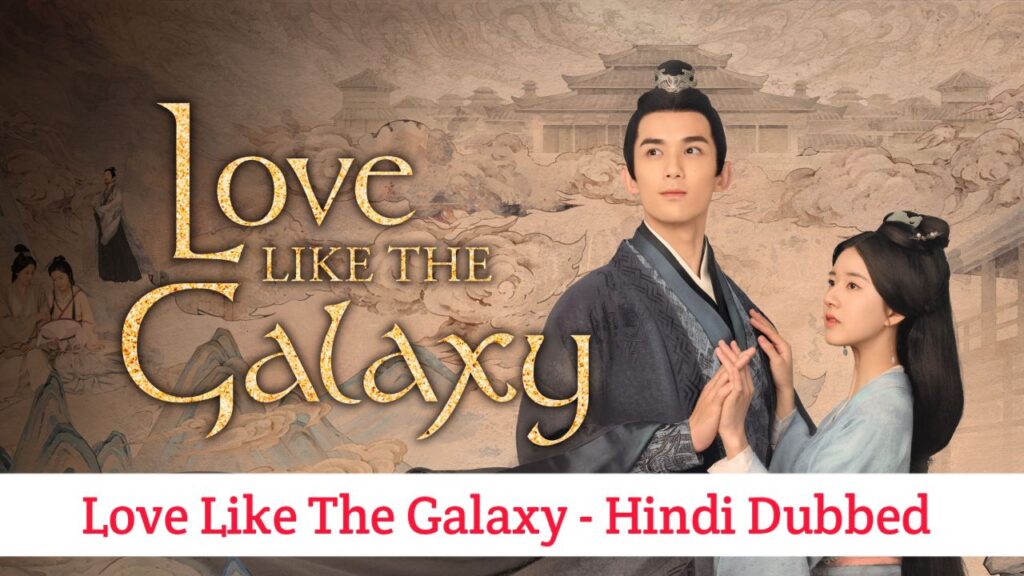 Love Like The Galaxy Hindi Dubbed - Chinese Drama