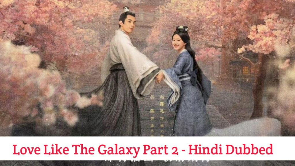 Love Like The Galaxy Part 2 Hindi Dubbed - Chinese Drama